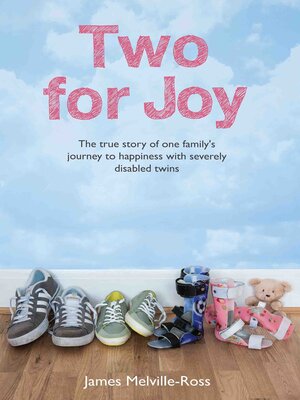 cover image of Two For Joy--The true story of one family's journey to happiness with severely disabled twins